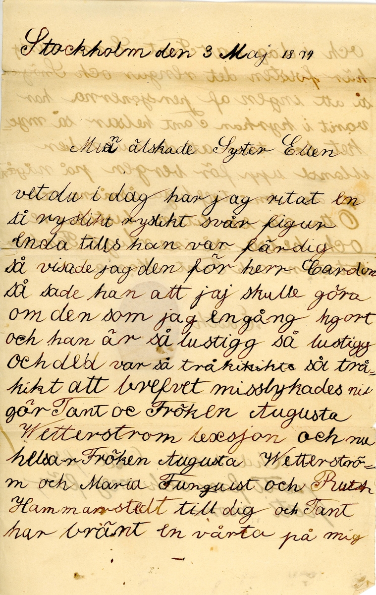 Brev skrivet 1874-05-03 av sjuåriga Edith Hammarstedt till hennes storasyster Ellen Hammarstedt. Brevet består av två sidor text skrivet på ett pappersark. Brevid signaturen finns ett märke fastklistrat, föreställande en liten flicka som sitter i en blomma. Brevet hittades utan kuvert. Handskrivet i svart bläck.

Brevavskrift:

[Sida 1]
Stockholm den 3 Maj 1874

Min älskade syster Ellen
vet du att i dag har jag ritat en så rysligt rysligt svår figur enda tills han var färdig så visade jag den för herr Cardon så sade han att jag skulle göra om den som jag en gång hgort och han är så lustigg så lustigg och ded var så tråkigt så tråkigt att brefvet misslyckades. Nu gör Tant oe Fröken Augusta Wetterström lesejon och nu helsar Fröken Augusta Wetterström, Maria Funguist och Ruth Hammarstedt till dig. Och tant har bränt en vårta på mig

[Sida 2]
och idag har Tant Enni varit här forsten det regnar och snögar så att ingen af pensjonererna har varit i kyrkan. Tant helsar så mycket hon tror att du nu rider ibland upp för bergen på några af de små trefvliga åsnorna och Otto är en liten lustikurre och helsa så inerligt Farbror Anton och Tant Maria.

Edith

Och di kallar Otto för poti far och mej för, poti mor.