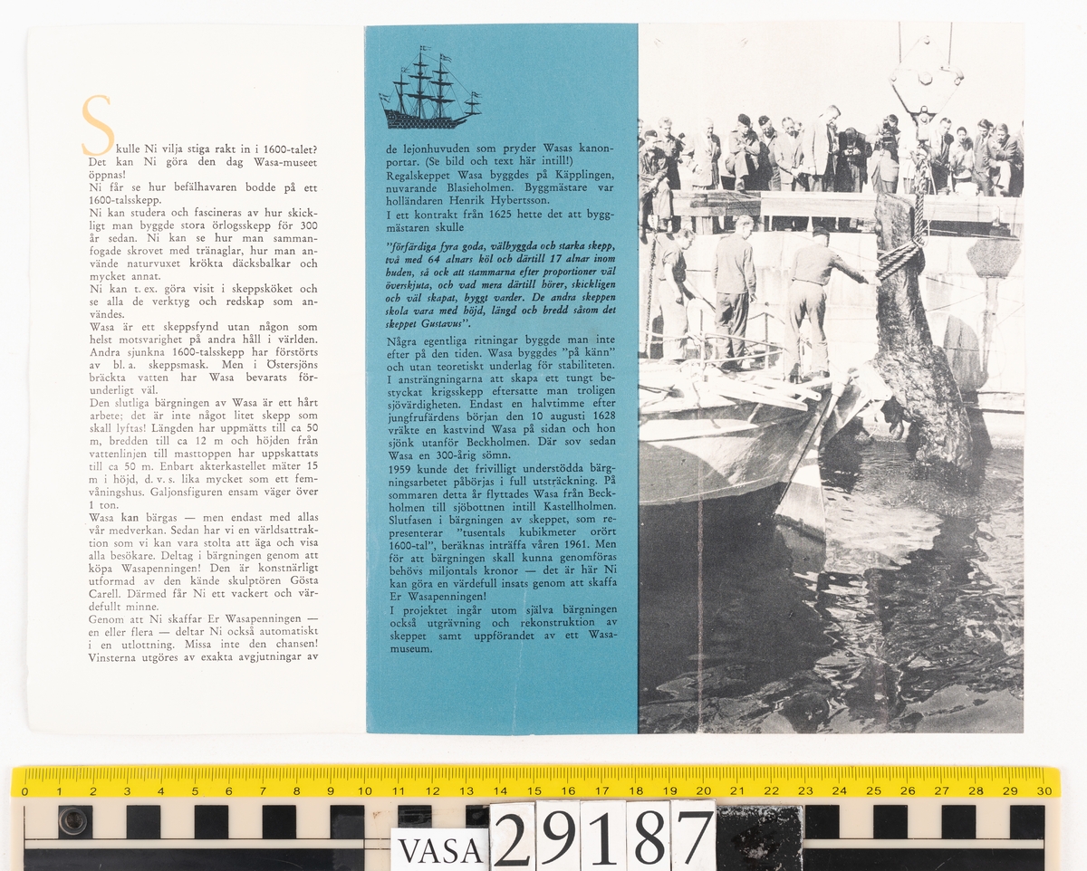 Mynt. "Wasapenning" 
Ena sidan: "Wasa konungens regalskepp". Bild av skeppet på havet. 1628 står i bilden.
Andra sidan: "Med tack för värdefullt bistånd". Bild av lejonhuvud i profil. 1960 står i bilden.