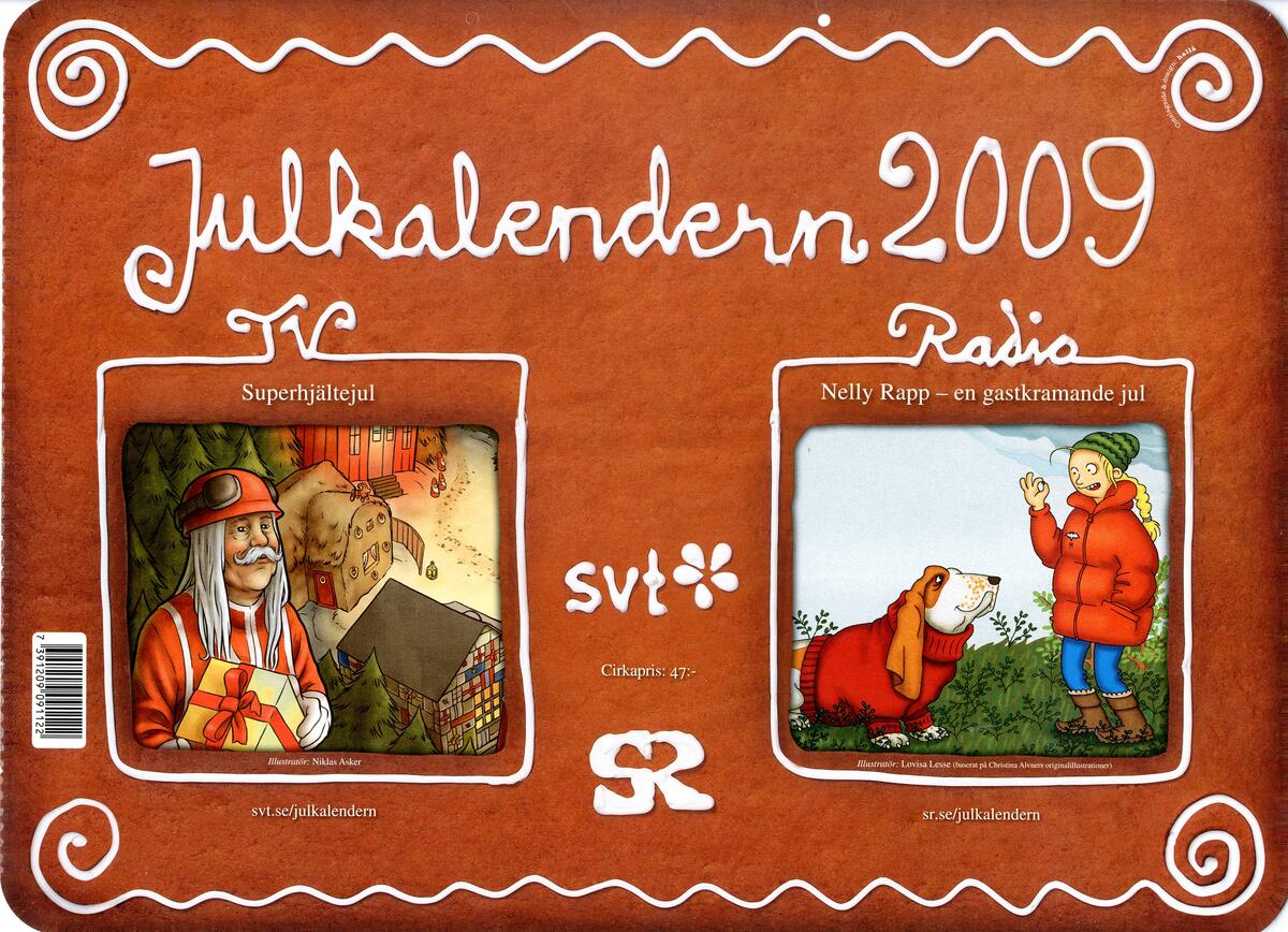 SVT:s och SR:s kalendrar för år 2009, pris 47 kronor.

SVT:s kalender: "Superhjältejul", med motiv av flera olika scener bland annat en man i bygghjälm med paket, byggnader och tre barn. Tecknad av Niklas Asker. Baksidan kan tas loss och göras till ett bokomslag med titeln "Hjältedådsboken".

SR:s kalender: "Nelly Rapp - en gastkramande jul", med motiv av en flicka med en hund framför en slottsliknande bygnad. Tecknad av Lovisa Lesse.

Framsidan pepparkaksbrun med kristyrliknande text och illustrationer för respektive kalender (enhetligt utseende som var aktuellt 2003-2012). 

Kalendrarna sitter ihop med perforering i ena kortändan. Båda kalendrarna är oöppnade.