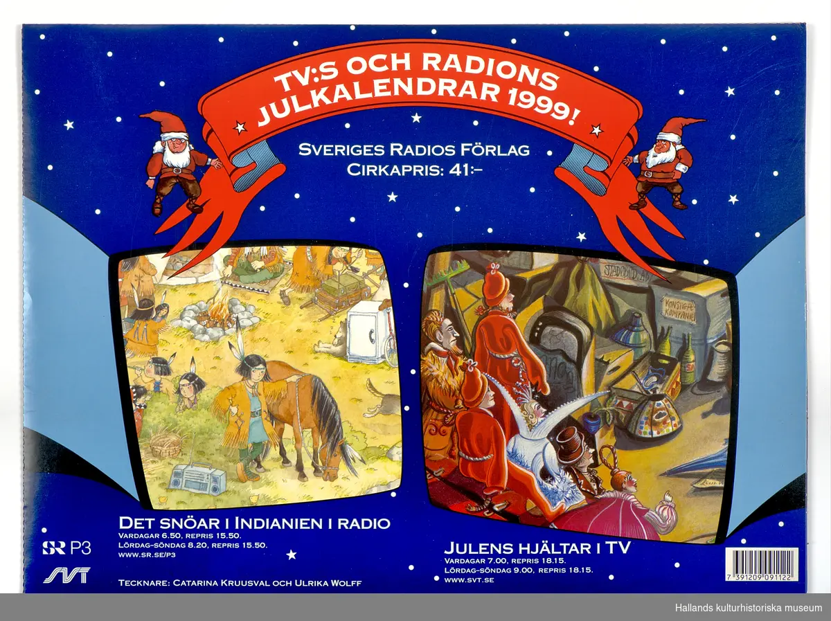 Sveriges Televisions (SVT) och Sveriges Radios (SR) julkalendrar för år 1999. Julens hjältar (SVT) och Det snöar i Indianien (SR). Kalenderns luckor är oöppnade.
