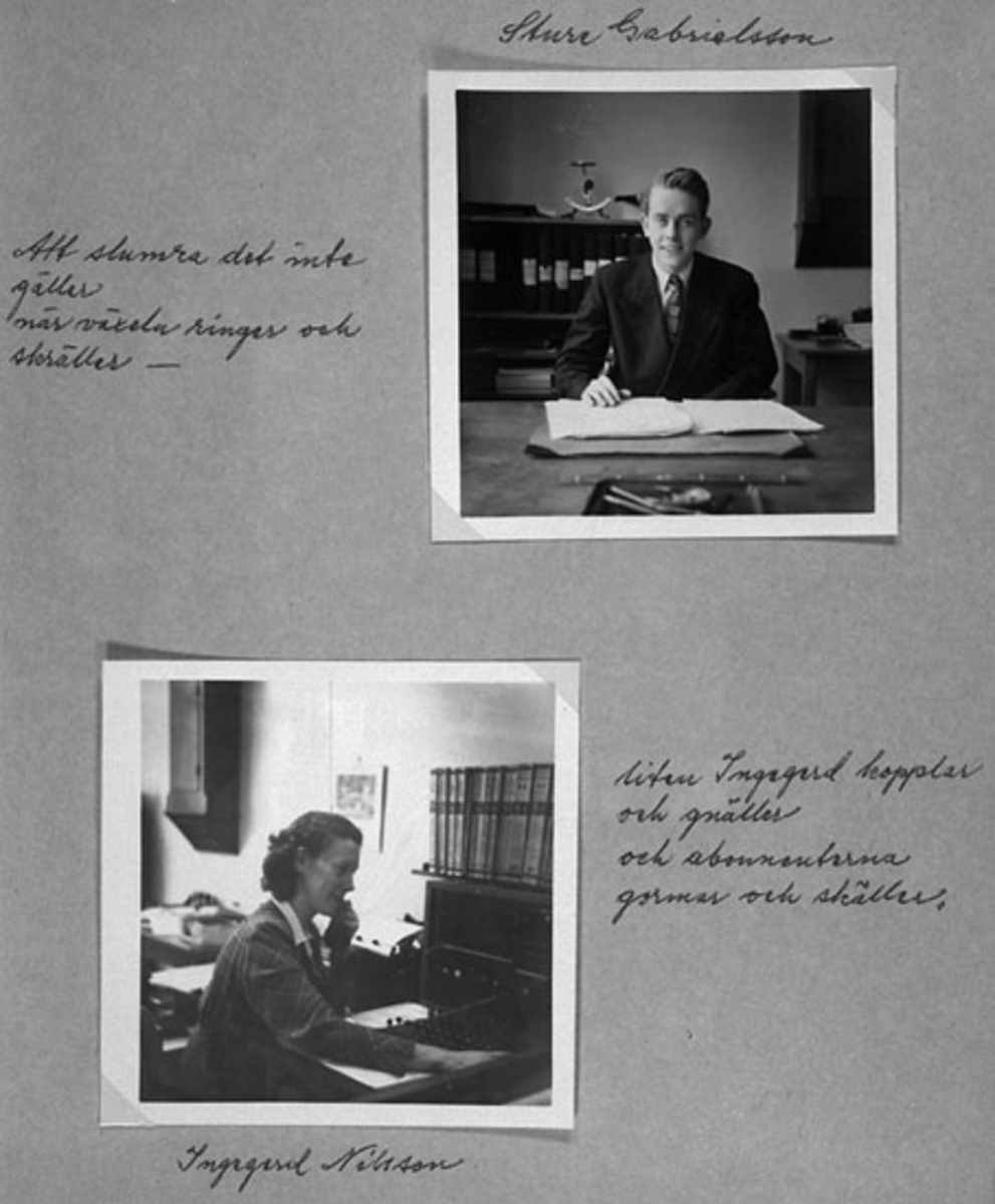 Handskriven text till översta bilden: 
"Sture Gabrielsson
Att slumra det inte gäller
när växeln ringer och gnäller"

Handskriven text till undre bilden: 
"Liten Ingegerd kopplar och gnäller
och abonnenterna gormar och skäller
Ingegerd Nilsson"