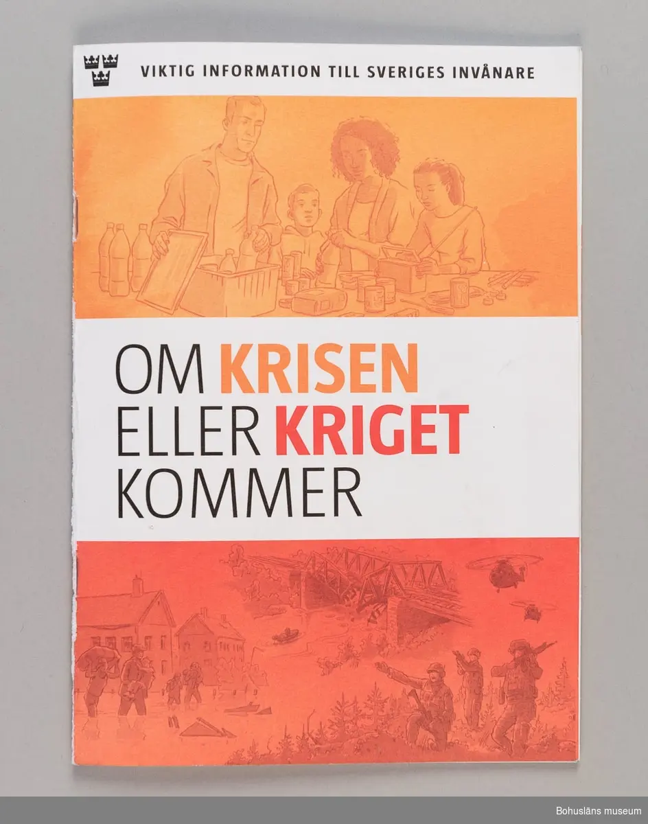 Informationsbroschyr utgiven MSB -Myndigheten för samhällsskydd och beredskap på uppdrag av Sveriges regering. 
20 sidor, trefärgstryck i svart, gult och rött. Grafisk form och produktion: Kreab AB 2018.
Innehåller råd i samband med höjd beredskap och krig, även råd till allmänheten i samband med fredstida kriser.  På mittuppslaget en "kom-ihåg-lista", där man får allmänna tips för sin egen hemberedskap och på baksidan viktiga telefoinnummer och webbplatser.