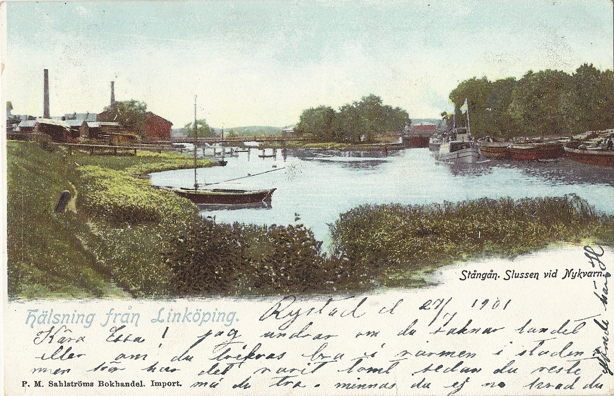 Vykort från  Linköping  Nykvarn sluss.
Kinda kanal, Stångån,  hamnen,  Nykvarn, Nykvarns sluss ,
Poststämplat 27 juli 1901
PM Sahlströms bokhandel