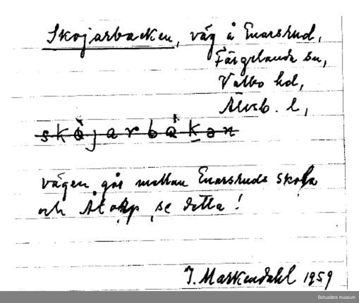 ”Skojarbacken Väg å Enarsrud … Vägen går mellan Enarsruds skola och Åtorp”, skrev prästen Markendahl 1959 på Ortnamnsarkivets registreringskort. Faksimil.