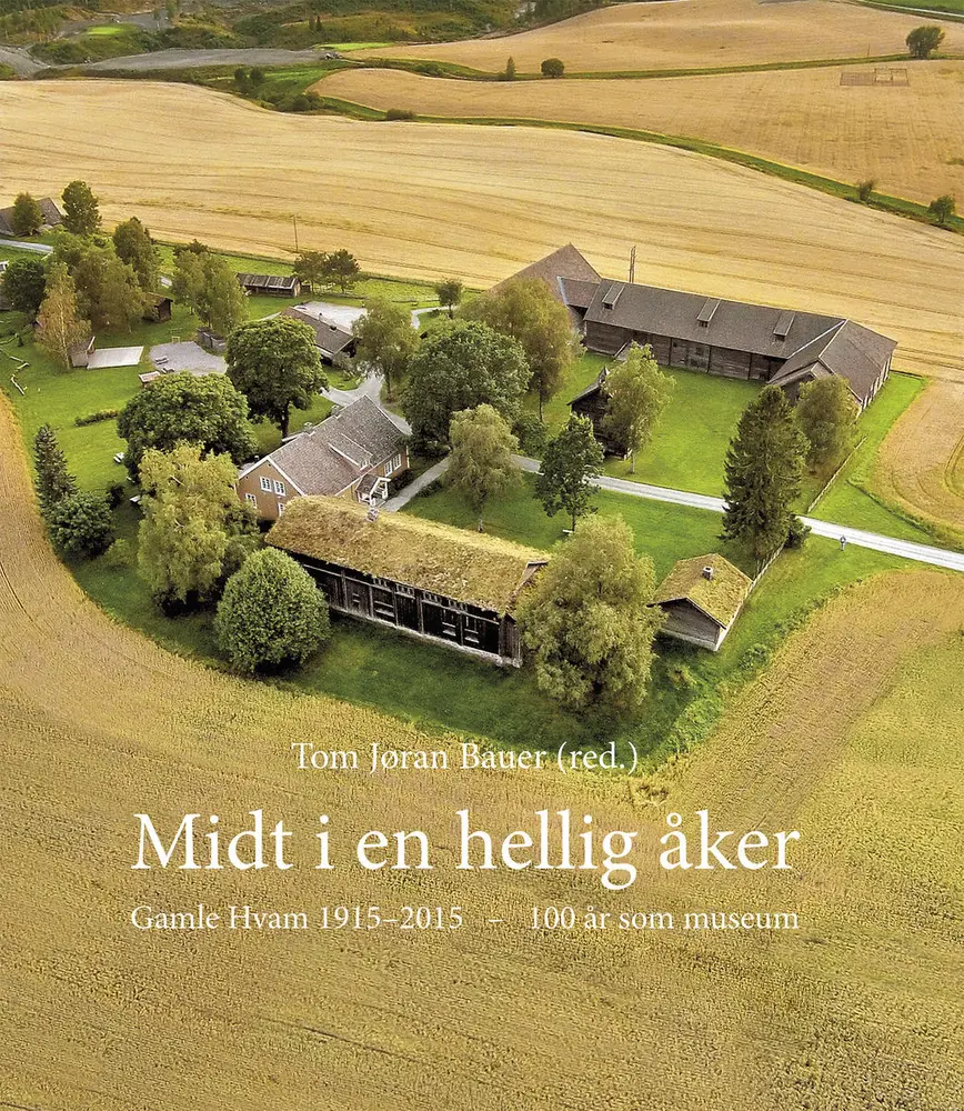 Midt i en hellig åker. Gamle Hvam 1915-2015 - 100 år som museum.