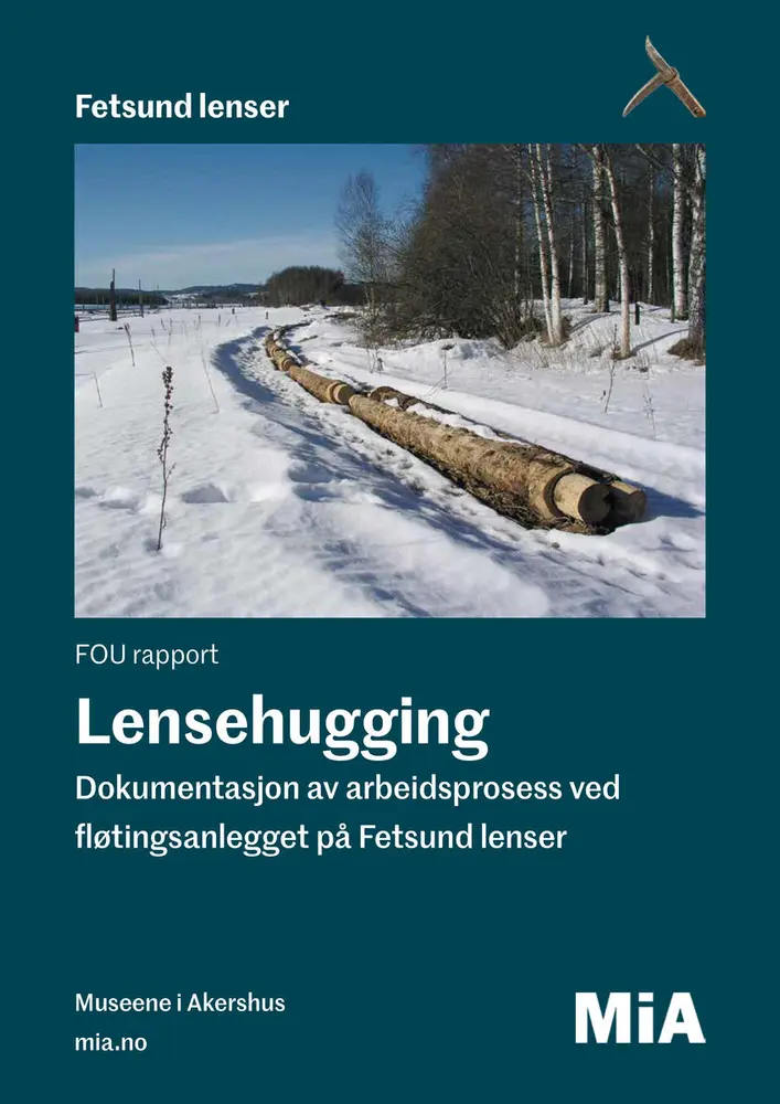 FOU rapport. Lensehugging. Dokumentasjon av arbeidsprosess ved fløtingsanlegget på Fetsund lenser.