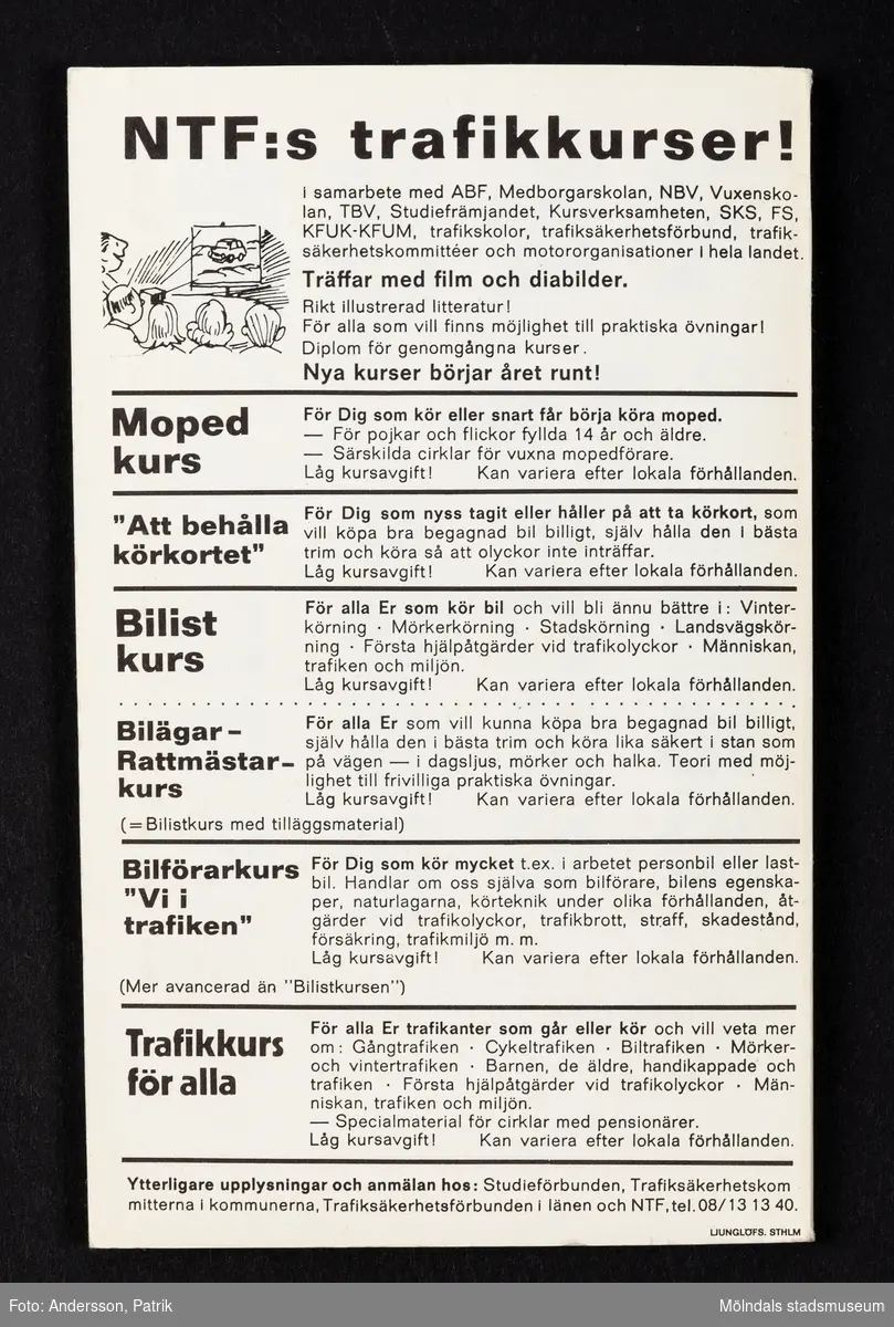 Bok: Rätt och vett i trafiken, utgiven 1971 av Nationalföreningen för trafiksäkerhetens främjande (NTF, Ansvar Omdöme Hänsyn), sjunde upplagan.
Tryckt hos Ljunglöfs i Stockholm.

På baksidan av boken gör NTF reklam för sina trafikkurser i samarbete med ABF, Medbogareskolan, NBV, Vuxenskolan, TBV, Studiefrämjandet, Kursverksamheten, SKS, FS, KFUK-KFUK, trafikskolor, trafiksäkerhetsförbund, trafiksäkerhetskommittéer och motororganisationer i hela landet.