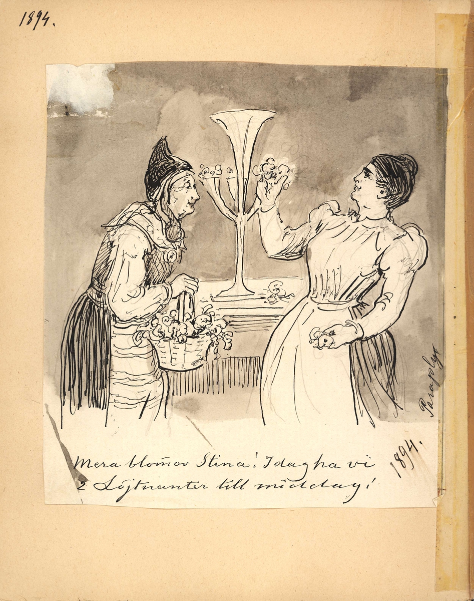 En äldre kvinna i folkdräkt med en korg med blommor och en yngre med hårknut. "Mera blommor Stina! Idag ha vi två löjtnanter till middag". Tuschteckning av Fritz von Dardel, 1894.